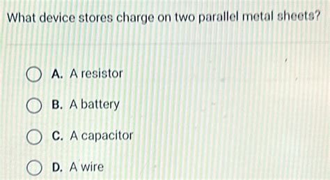 what device stores charge on two parallel metal sheets|18.5 Capacitors and Dielectrics .